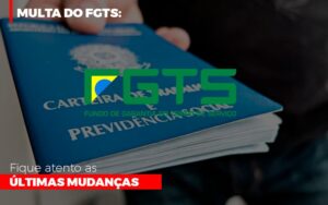 Multa Do Fgts Fique Atento As Ultimas Mudancas Notícias E Artigos Contábeis Notícias E Artigos Contábeis - Escritório Brasil de Contabilidade