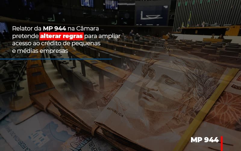 Relator Da Mp 944 Na Camara Pretende Alterar Regras Para Ampliar Acesso Ao Credito De Pequenas E Medias Empresas Notícias E Artigos Contábeis Notícias E Artigos Contábeis - Escritório Brasil de Contabilidade