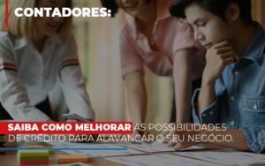 Saiba Como Melhorar As Possibilidades De Crédito Para Alavancar O Seu Negócio Notícias E Artigos Contábeis Notícias E Artigos Contábeis - Escritório Brasil de Contabilidade