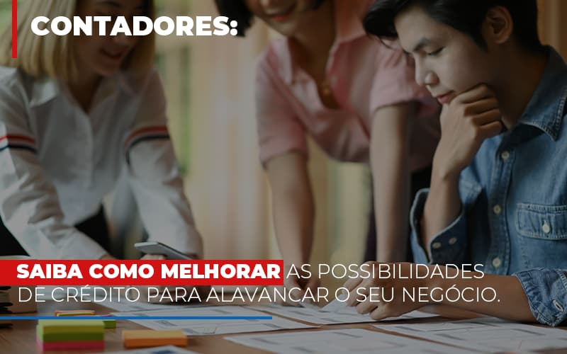 Saiba Como Melhorar As Possibilidades De Crédito Para Alavancar O Seu Negócio Notícias E Artigos Contábeis Notícias E Artigos Contábeis - Escritório Brasil de Contabilidade