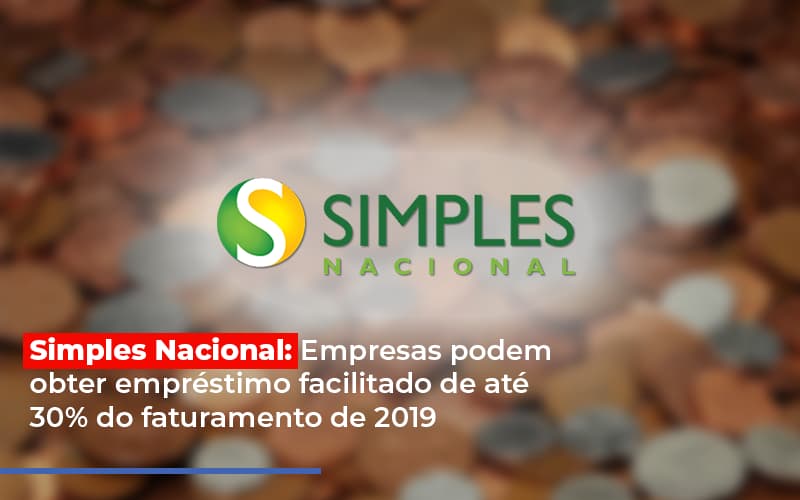 Simples Nacional Empresas Podem Obter Emprestimo Facilitado De Ate 30 Do Faturamento De 2019 Notícias E Artigos Contábeis Notícias E Artigos Contábeis - Escritório Brasil de Contabilidade