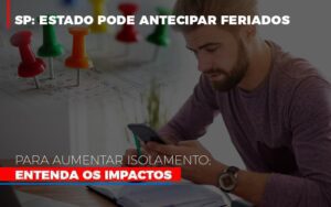 Sp Estado Pode Antecipar Feriados Para Aumentar Isolamento Entenda Os Impactos Notícias E Artigos Contábeis Notícias E Artigos Contábeis - Escritório Brasil de Contabilidade