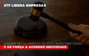 Stf Libera Empresas A Adiar Recolhimento Do Fgts Antecipar Ferias E Da Forca A Acordos Individuais Notícias E Artigos Contábeis Notícias E Artigos Contábeis - Escritório Brasil de Contabilidade