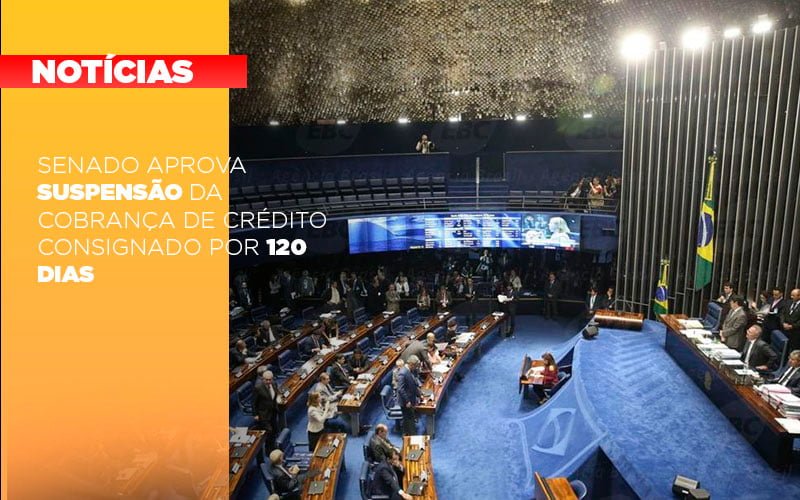 Senado Aprova Suspensao Da Cobranca De Credito Consignado Por 120 Dias Notícias E Artigos Contábeis Notícias E Artigos Contábeis - Escritório Brasil de Contabilidade