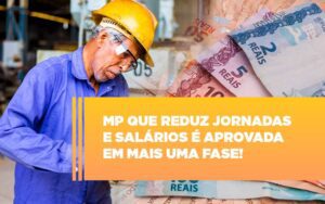 Mp Que Reduz Jornadas E Salarios E Aprovada Em Mais Uma Fase Notícias E Artigos Contábeis Notícias E Artigos Contábeis - Escritório Brasil de Contabilidade