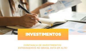 Confianca De Investimentos Estrangeiros No Brasil Esta Em Alta Notícias E Artigos Contábeis Notícias E Artigos Contábeis - Escritório Brasil de Contabilidade
