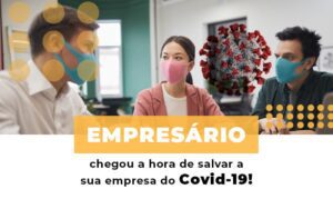 Empresario Chegou A Hora De Salvar A Sua Empresa Do Covid 19 Notícias E Artigos Contábeis Notícias E Artigos Contábeis - Escritório Brasil de Contabilidade