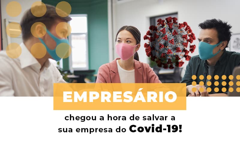 Empresario Chegou A Hora De Salvar A Sua Empresa Do Covid 19 Notícias E Artigos Contábeis Notícias E Artigos Contábeis - Escritório Brasil de Contabilidade