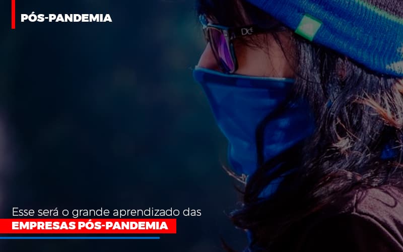 Esse Sera O Grande Aprendizado Das Empresas Pos Pandemia Notícias E Artigos Contábeis Notícias E Artigos Contábeis - Escritório Brasil de Contabilidade