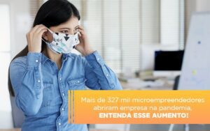 Mei Mais De 327 Mil Pessoas Aderiram Ao Regime Durante A Pandemia Notícias E Artigos Contábeis Notícias E Artigos Contábeis - Escritório Brasil de Contabilidade