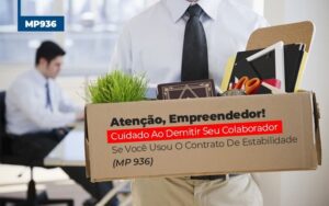 Mp 936 Cuidado Ao Demitir Se Usou O Contrato De Estabilidade (1) Contabilidade No Itaim Paulista Sp | Abcon Contabilidade Notícias E Artigos Contábeis Notícias E Artigos Contábeis - Escritório Brasil de Contabilidade