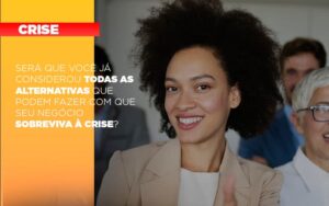 Sera Que Voce Ja Considerou Todas As Alternativas Que Podem Fazer Com Que Seu Negocio Sobreviva A Crise Notícias E Artigos Contábeis Notícias E Artigos Contábeis - Escritório Brasil de Contabilidade