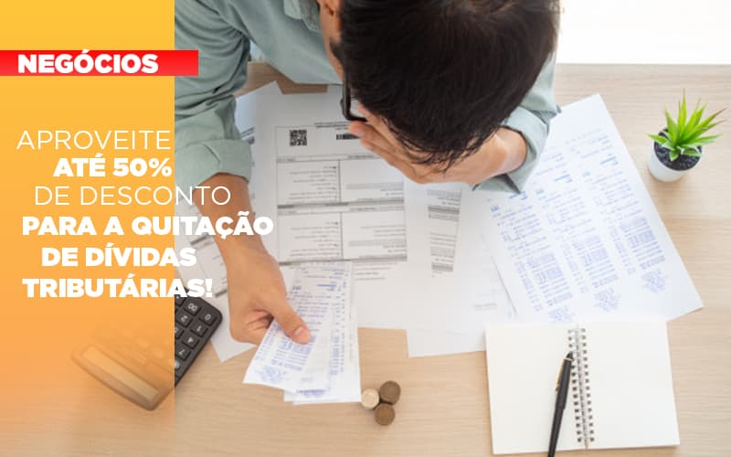 Aproveite Ate 50 De Desconto Para A Quitacao De Dividas Tributarias Notícias E Artigos Contábeis - Escritório Brasil de Contabilidade