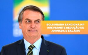 Bolsonaro Sanciona Mp Que Permite Reducao De Jornada E Salario Notícias E Artigos Contábeis Notícias E Artigos Contábeis - Escritório Brasil de Contabilidade