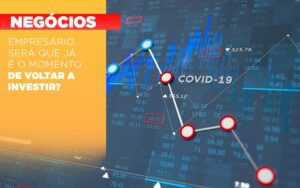 Empresario Sera Que Ja E O Momento De Voltar A Investir Notícias E Artigos Contábeis - Escritório Brasil de Contabilidade