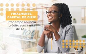 Finalmente Capital De Giro Pronampe Anuncia Credito Sem Tarifa De Tac Notícias E Artigos Contábeis Notícias E Artigos Contábeis - Escritório Brasil de Contabilidade