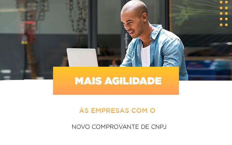 Mais Agilidade As Empresa Com O Novo Comprovante De Cnpj Notícias E Artigos Contábeis Notícias E Artigos Contábeis - Escritório Brasil de Contabilidade