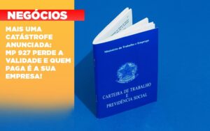 Mais Uma Catastrofe Anunciada Mp 927 Perde A Validade E Quem Paga E A Sua Empresa Notícias E Artigos Contábeis - Escritório Brasil de Contabilidade