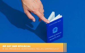 Mp 927 Sem Eficacia E As Medidas Adotadas Pelas Empresas Notícias E Artigos Contábeis - Escritório Brasil de Contabilidade
