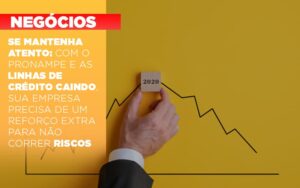 Se Mantenha Atento Com O Pronampe E As Linhas De Credito Caindo Sua Empresa Precisa De Um Reforco Extra Para Nao Correr Riscos Notícias E Artigos Contábeis - Escritório Brasil de Contabilidade