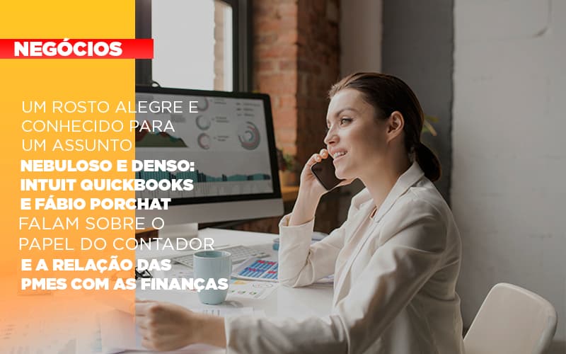 Um Rosto Alegre E Conhecido Para Um Assunto Nebuloso E Denso Intuit Quickbooks E Fabio Porchat Falam Sobre O Papel Do Contador E A Relacao Das Pmes Com As Financas Notícias E Artigos Contábeis - Escritório Brasil de Contabilidade
