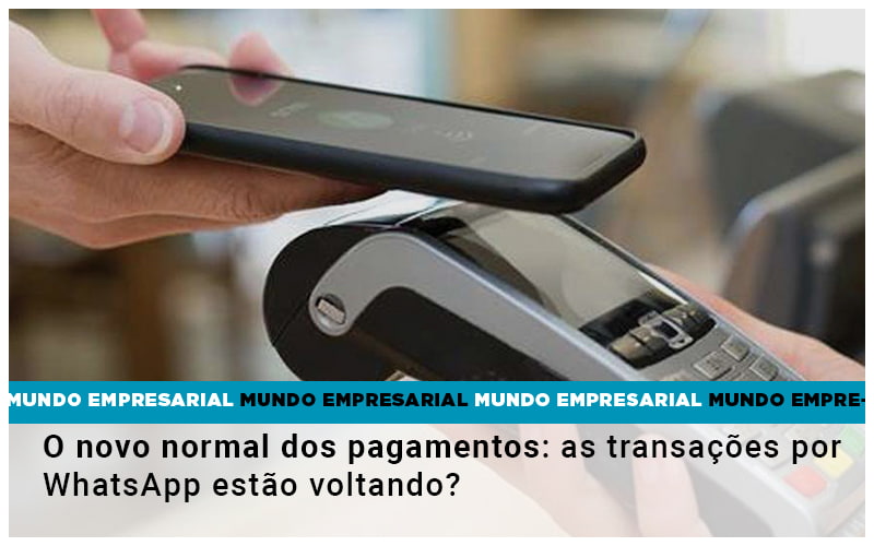 O Novo Normal Dos Pagamentos As Transacoes Por Whatsapp Estao Voltando Notícias E Artigos Contábeis - Escritório Brasil de Contabilidade