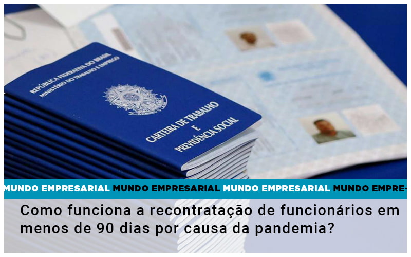 Como Funciona A Recontratacao De Funcionarios Em Menos De 90 Dias Por Causa Da Pandemia Notícias E Artigos Contábeis - Escritório Brasil de Contabilidade