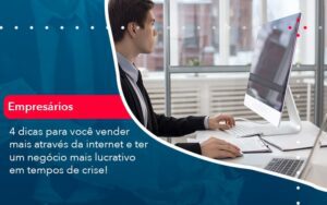 4 Dicas Para Voce Vender Mais Atraves Da Internet E Ter Um Negocio Mais Lucrativo Em Tempos De Crise 1 - Escritório Brasil de Contabilidade