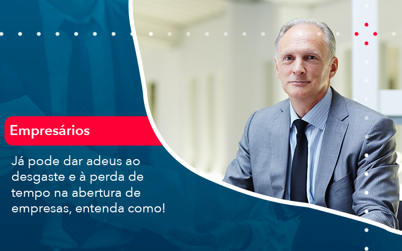 Ja Pode Dar Adeus Ao Desgaste E A Perda De Tempo Na Abertura De Empresas Entenda Como - Escritório Brasil de Contabilidade