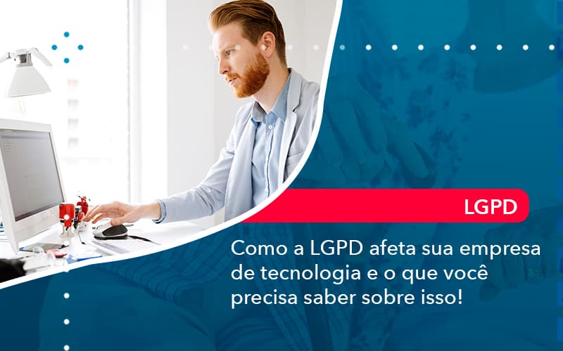 Como A Lgpd Afeta Sua Empresa De Tecnologia E O Que Voce Precisa Saber Sobre Isso 1 - Escritório Brasil de Contabilidade