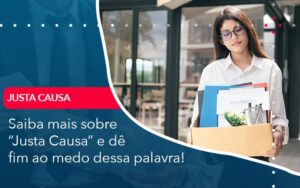 Saiba Mais Sobre Justa Causa E De Fim Ao Medo Dessa Palavra - Escritório Brasil de Contabilidade