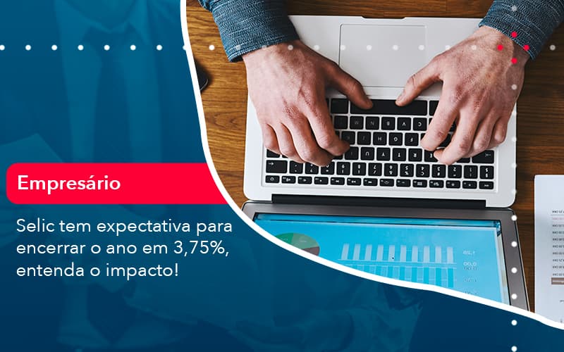 Selic Tem Expectativa Para Encarar O Ano Em 375 Entenda O Impacto 1 - Escritório Brasil de Contabilidade