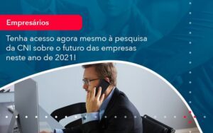 Tenha Acesso Agora Mesmo A Pesquisa Da Cni Sobre O Futuro Das Empresas Neste Ano De 2021 1 - Escritório Brasil de Contabilidade