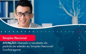 Atencao Liberado O Resultado Do Pedido De Adesao Ao Simples Nacional Confira Agora 1 - Escritório Brasil de Contabilidade