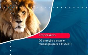 De Atencao A Estas 6 Mudancas Para O Ir 2021 1 - Escritório Brasil de Contabilidade