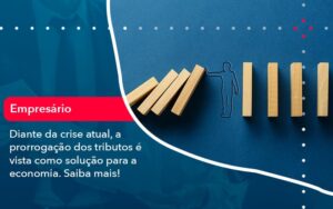 Diante Da Crise Atual A Prorrogacao Dos Tributos E Vista Como Solucao Para A Economia 1 - Escritório Brasil de Contabilidade
