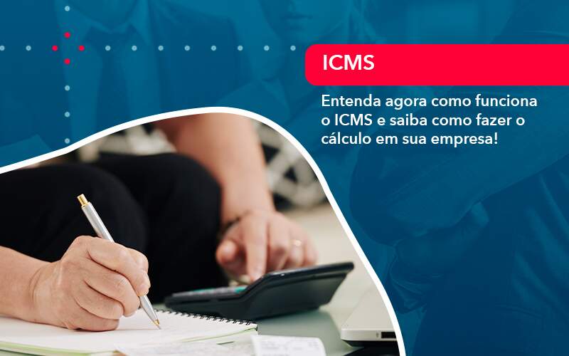 Entenda Agora Como Funciona O Icms E Saiba Como Fazer O Calculo Em Sua Empresa 1 - Escritório Brasil de Contabilidade