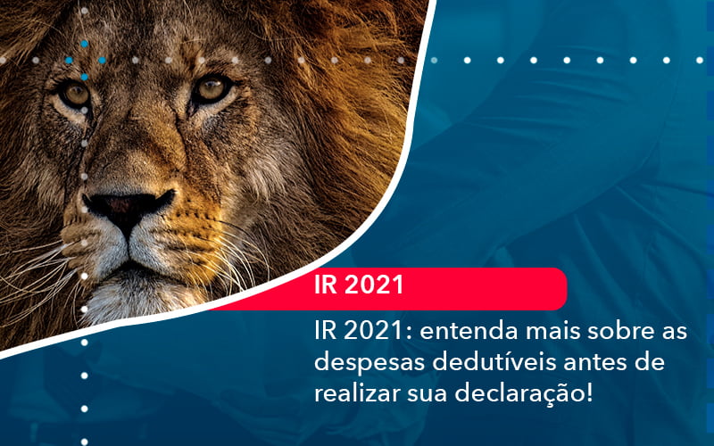 Ir 2021 Entenda Mais Sobre As Despesas Dedutiveis Antes De Realizar Sua Declaracao 1 - Escritório Brasil de Contabilidade