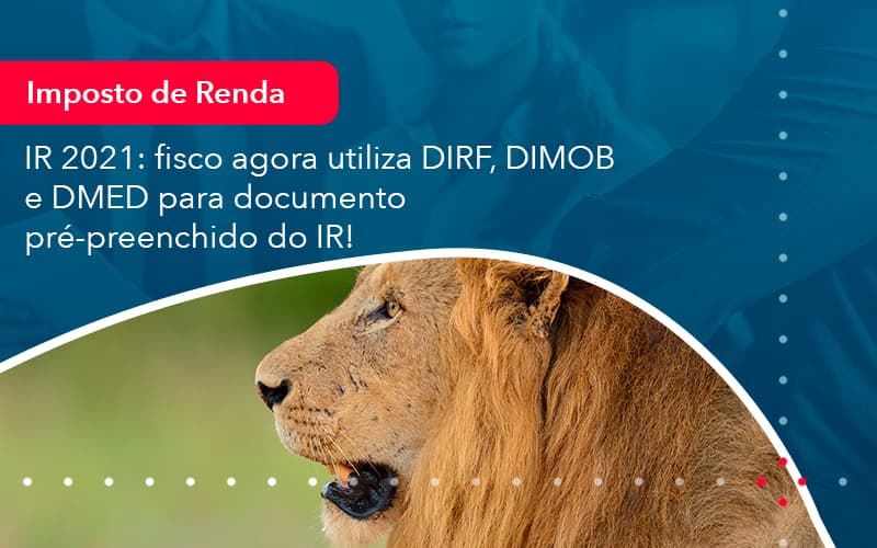 Ir 2021 Fisco Agora Utiliza Dirf Dimob E Dmed Para Documento Pre Preenchido Do Ir 1 - Escritório Brasil de Contabilidade