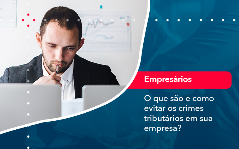 O Que Sao E Como Evitar Os Crimes Tributarios Em Sua Empresa - Escritório Brasil de Contabilidade