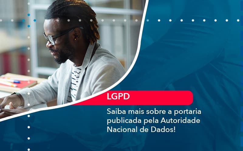 Saiba Mais Sobre A Portaria Publicada Pela Autoridade Nacional De Dados 1 - Escritório Brasil de Contabilidade