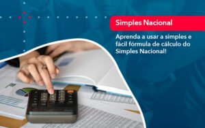 Aprenda A Usar A Simples E Facil Formula De Calculo Do Simples Nacional - Escritório Brasil de Contabilidade