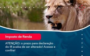 Atencao O Prazo Para Declaracao Do Ir Acaba De Ser Alterado Acesse E Confira 1 - Escritório Brasil de Contabilidade