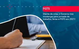 Diante Da Crise O Governo Traz Mudancas Para Jornada De Trabalho Ferias E Fgts Em 2021 - Escritório Brasil de Contabilidade