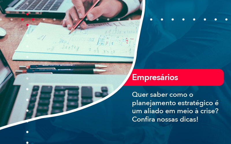 Quer Saber Como O Planejamento Estrategico E Um Aliado Em Meio A Crise Confira Nossas Dicas 2 - Escritório Brasil de Contabilidade