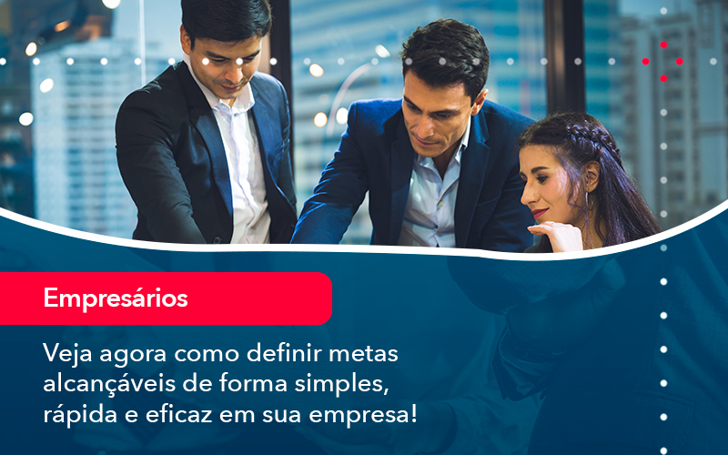 Veja Agora Como Definir Metas Alcancaveis De Forma Simples Rapida E Eficaz Em Sua Empresa - Escritório Brasil de Contabilidade