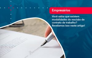 Voce Sabia Que Existem Modalidades De Rescisao De Contrato De Trabalho - Escritório Brasil de Contabilidade