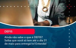 Ainda Nao Sabe O Que E Defis Saiba Que Voce So Tem Ate O Dia 31 De Maio Para Entrega Lo 1 - Escritório Brasil de Contabilidade