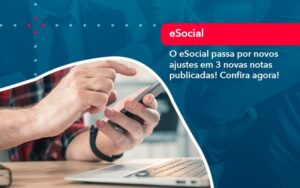 O E Social Passa Por Novos Ajustes Em 3 Novas Notas Publicadas Confira Agora 1 - Escritório Brasil de Contabilidade