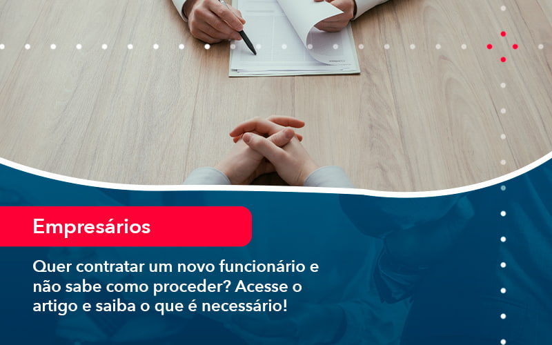 Quer Contratar Um Novo Funcionario E Nao Sabe Como Proceder Acesse O Artigo E Saiba O Que E Necessario (1) - Escritório Brasil de Contabilidade